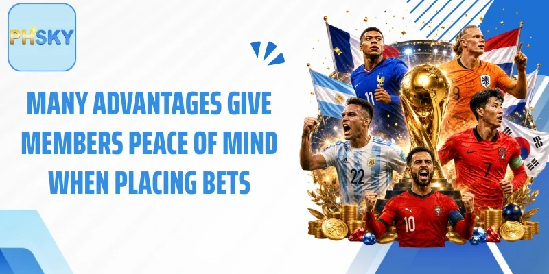 Many advantages give members peace of mind when placing bets